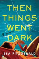 Image for "Then Things Went Dark"