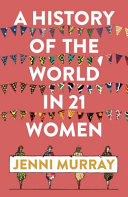 Book cover for "A History of the World in 21 Women"