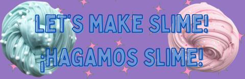 Let’s make Slime! | ¡Hagamos Slime!