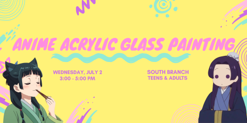 Banner advertising Anime Acrylic Glass Painting at the South Branch Library on Wednesday, July 2 at 3:00 PM, featuring images of two anime characters