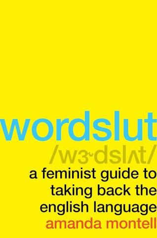 Wordslut by Amanda Montell book cover; yellow cover with the words wordslut followed by a pronunciation guide and the words a feminist guide to taking back the english language by amanda montell