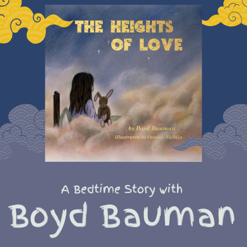 dark blue back ground with yellow and purple swirly clouds, and the words "a bedtime story with Boyd Bauman" and an image of the book The Heights of Love that features a young girls and her stuffed rabbit in a bed surrounded by clouds. 