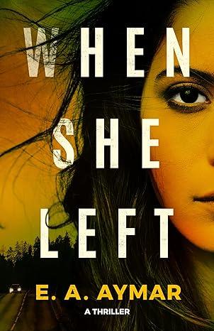 When She Left: A Thriller by E. A. Aymar