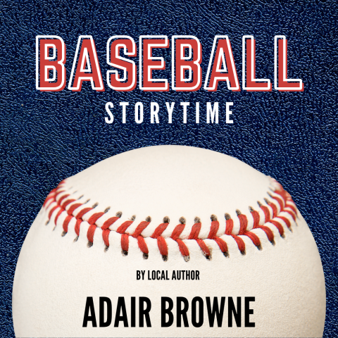 dark blue turf style background with BASEBALL Storytime written in red and white. a picture of a baseball at the bottom with the words "by local author Adair Browne."