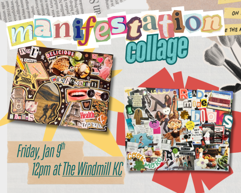 An image of two different collage boards with the title "Manifestation Collage" at the top and the date, time and location on the bottom left. The date, time and location is "Friday Jan 9th. 12pm at The Windmill KC." 