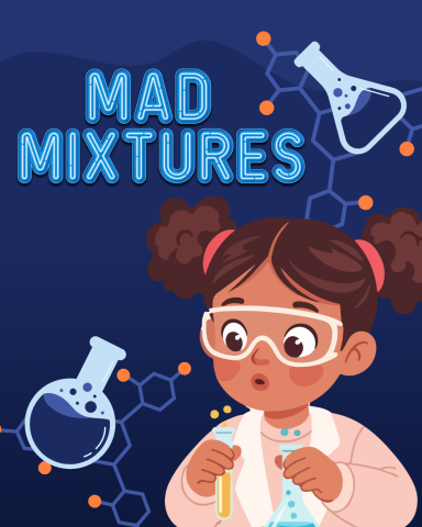 A mad mixtures graphic showing a little girl with safety goggles mixing chemicals.