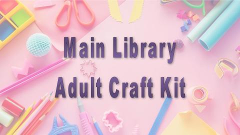 The words "Main Library Adult Craft Kit" on a pink background with images of various craft tools and supplies around the edges