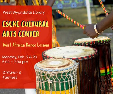 graphic with person playing african drums and text about esoke cultural arts center event at West Wyandotte Library on February 2 and 23