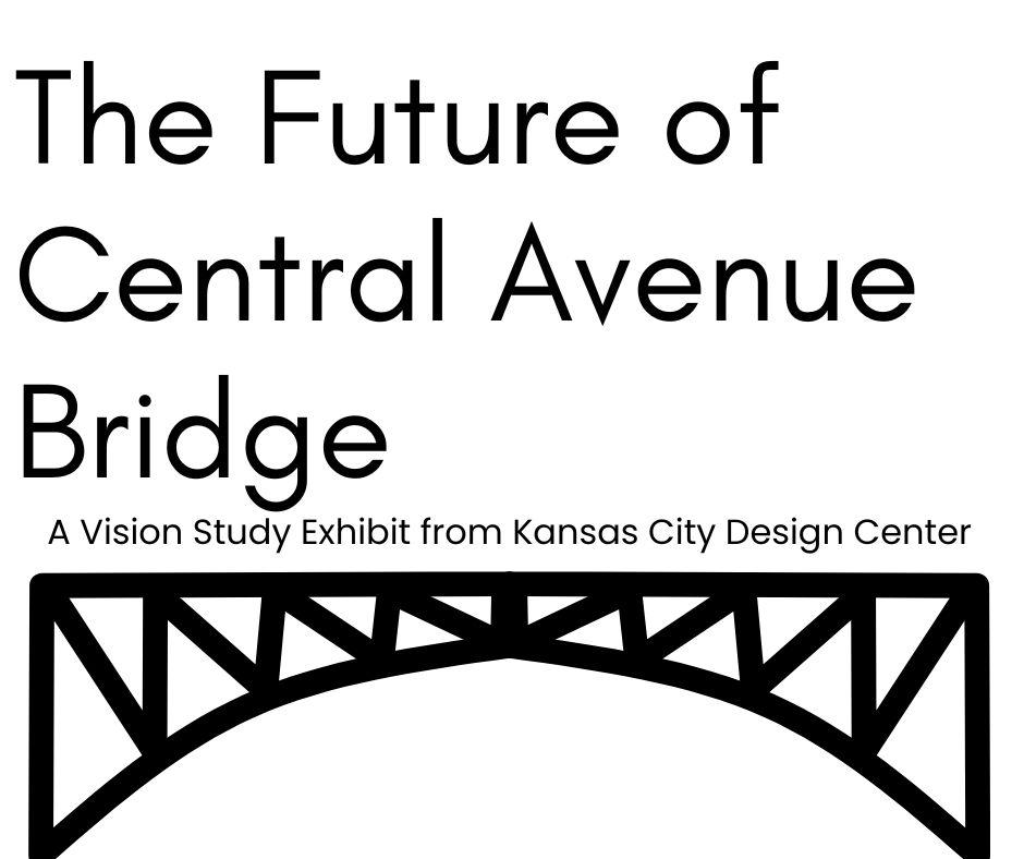 The Future of Central Avenue Bridge a Vision Study Exhibit from Kansas City Design Center
