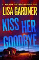 Kiss Her Goodbye by Lisa Gardner