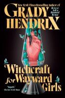 Witchcrafft for Waywrd Girls by Grady Hendrix